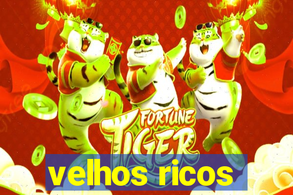 velhos ricos